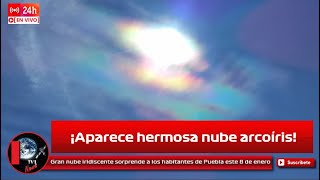 Gran nube iridiscente sorprende a los habitantes de Puebla este 8 de enero [upl. by Infeld]