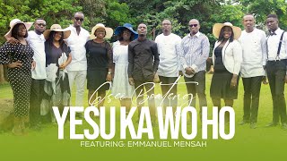 YESU KA WO HO FT EMMANUEL MENSAH  OSEI BOATENG [upl. by Dlaniger]