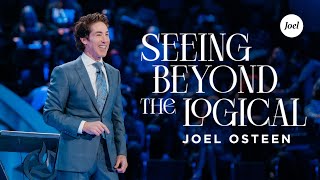 Seeing Beyond The Logical  Joel Osteen [upl. by Bellanca]