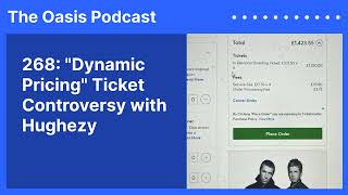 268 quotDynamic Pricingquot Ticket Controversy with Hughezy  The Oasis Podcast [upl. by Assirolc528]