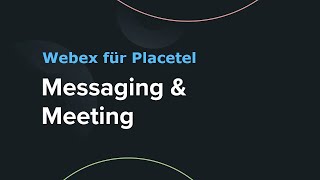 quotTeamMessaging und Meetings startenquot mit Webex für Placetel [upl. by Caasi798]