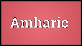 Amharic Meaning [upl. by Consalve]