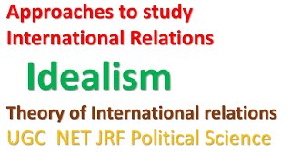 Theory of IdealismInternational RelationsUGC NET JRF Political ScienceUPSC PSIR [upl. by Anelahs727]