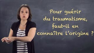 Connaître lorigine du traumatisme pour en guérir  VIDEOBLOG20 [upl. by Essirahc]