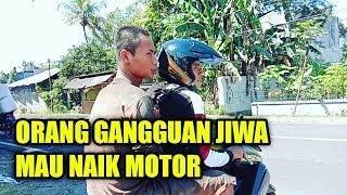 AKHIRNYA ORANG GANGGUAN JIWA INI MAU DI BAWA NAIK MOTOR [upl. by Ez350]