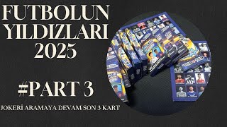 FUTBOLUN YILDIZLARI 2025 OYUN KARTLARI ALBÜMÜ TAMAMLIYORUZ  SON 3 KART PART 3 [upl. by Landa532]