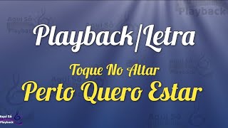 Perto Quero Estar  Playback  Toque No Altar [upl. by Ecirual]