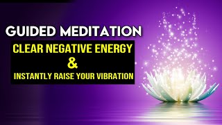 Guided Meditation for RAISING Your VIBRATION and CLEARING Negative Energy Life Changing [upl. by Seamus]