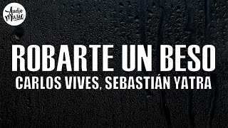 Carlos Vives Sebastian Yatra  Robarte un Beso Letra [upl. by Aydni]