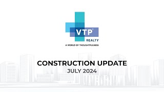 VTP Realty Construction Update  July 2024 [upl. by Tenneb576]