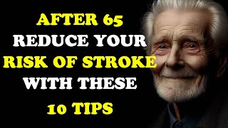 After 65 Reduce Your Risk of Stroke with These 10 Tips [upl. by Lucio]