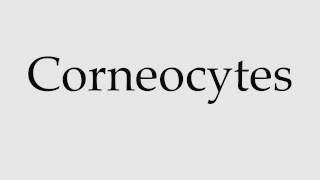 How to Pronounce Corneocytes [upl. by Eidas]