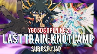 Last Train Knotlamp Sub españolJaponés ¡YuGiOh 5Ds Opening 2 Full [upl. by Eceinwahs]