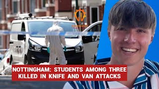 Tragic News Nottingham Knife and Van Attacks Claim Lives Including Students [upl. by Slavic]