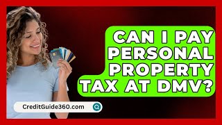 Can I Pay Personal Property Tax At DMV  CreditGuide360com [upl. by Anstus663]