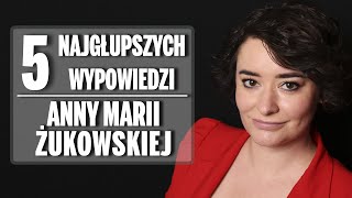 5 najgłupszych wypowiedzi Anny Marii Żukowskiej [upl. by Ocker298]