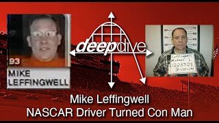 Deepdive Mike Leffingwell  NASCAR Driver Turned Con Man [upl. by Atteynek]