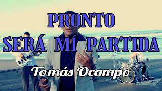 Pronto será mi partida Tomás Ocampo letra [upl. by Mchenry]