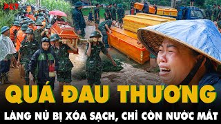 NƠI ĐAU BUỒN NHẤT LÚC NÀY Trong tích tắc LŨ XÓA SỔ LÀNG NỦ 41 QUAN TÀI XẾP CẠNH NHAU AI OÁN  PKT [upl. by Lebanna]