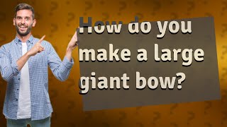 How do you make a large giant bow [upl. by Aciemaj]