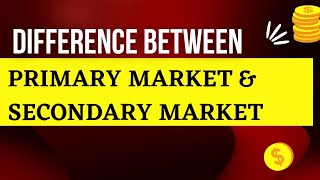 Difference between Primary Market and Secondary Market [upl. by Ennaegroeg264]