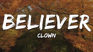 Clown  Believer Lyrics [upl. by Ahseirej392]