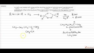 An olefin was treated with ozone and the resulting ozonide on hydrolysis gave 2pentanone [upl. by Danyette]