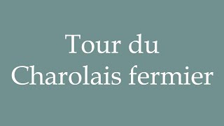 How to Pronounce Tour du Charolais fermier Tour du Charolais farmer Correctly in French [upl. by Aikcin]