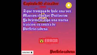 el traídor capitulo 50 Porfirio cadena [upl. by Yatnoj]