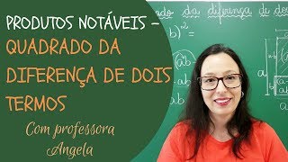 Produtos Notáveis  QUADRADO DA DIFERENÇA DE DOIS TERMOS  Professora Angela [upl. by Philine963]