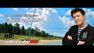 Gabriel Dorobantu O poveste de iubire Hd Official [upl. by Ailyt181]