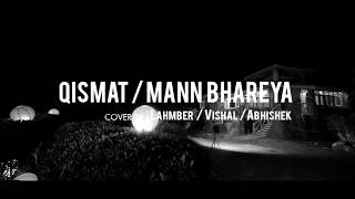 Qismat  Mann Bharrya  B Praak  Jaani  Lahmber  Abhishek  Vishal  Cover [upl. by Gelb]