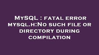 MySQL  fatal error mysqlhNo such file or directory during compilation [upl. by Evadnee]