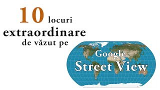 10 locuri extraordinare de văzut pe Google Street View [upl. by Ernst]