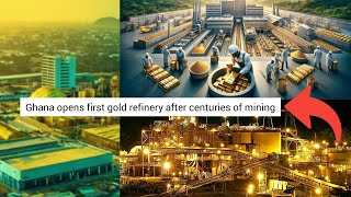 Ghana Opens First Gold Refinery After Centuries Of Mining [upl. by Aslam]