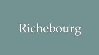 How to Pronounce Richebourg Correctly in French [upl. by Aysa]