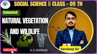 Natural Vegetation and Wildlife  Class9  Geography  Animated  CBSE  NCERT  SST  Sandeep Sir [upl. by Ailecnarf]