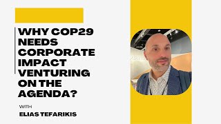 Why COP29 Needs Corporate Impact Venturing on the Agenda [upl. by Ruperto]