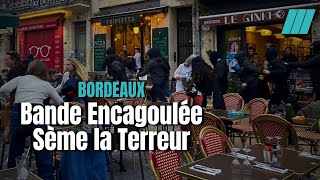 Bordeaux Une Bande Violente Déclenche la Panique [upl. by Ardnohsal68]