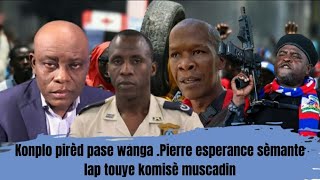 konplo pirèd pase wanna pierre Esperance sèmante lap touye komisè Muscadin [upl. by Corsiglia644]