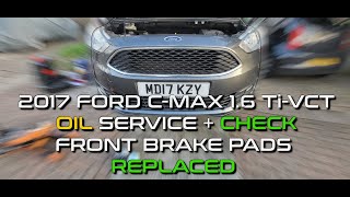 2017 Ford C Max 16 TiVCT  Oil Service amp Check  Front Brake Pads [upl. by Vine]