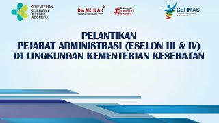 Pelantikan Pejabat Administrasi Eselon III amp IV Dilingkungan Kementerian Kesehatan RI [upl. by Leitao268]