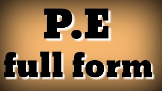 PE full form  PE  full form  PE meaning [upl. by Korwin]