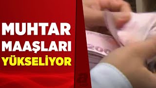 Muhtar maaşları yapılacak iyileştirme ile 4 bin 253 liraya yükselecek  A Haber [upl. by Eckmann]