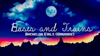 BUSES AND TRAINS KARAOKE  BACHELOR GIRLS [upl. by Arrait]