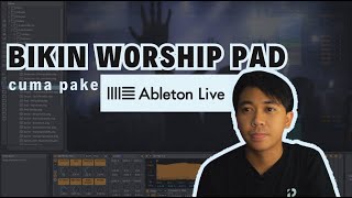 BIKIN SUARA PAD WORSHIP CUMA PAKE ABLETON [upl. by Arriaet]