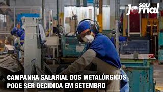 Campanha salarial dos metalúrgicos pode ser decidida em setembro [upl. by Frendel]