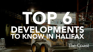 Top 6 new developments that will change the face of Halifax  The Coast [upl. by Hazaki]