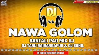 Nawa Nawa Ge A Galom 💥  Santali Pad Mix Dj Song  Desi Mayurabhanj Style Mix By Dj Tanu Rrp 😎 [upl. by Robbyn]