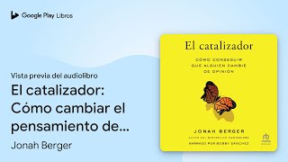 El catalizador Cómo cambiar el pensamiento de… de Jonah Berger · Vista previa del audiolibro [upl. by Yuhas]